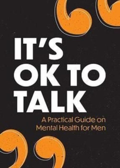 It's OK to Talk: A Practical Guide to Mental Health for Men