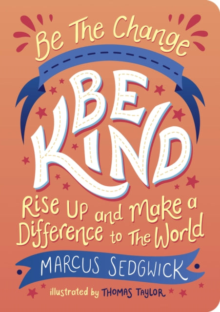 Be The Change - Be Kind: Rise Up and Make a Difference to the World