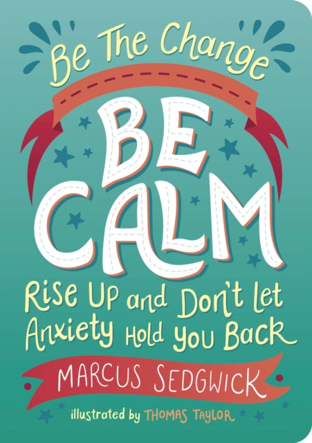 Be The Change - Be Calm: Rise Up and Don't Let Anxiety Hold You Back