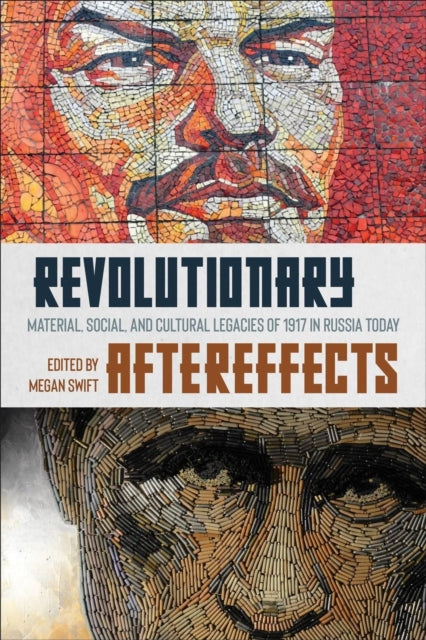 Revolutionary Aftereffects: Material, Social, and Cultural Legacies of 1917 in Russia Today