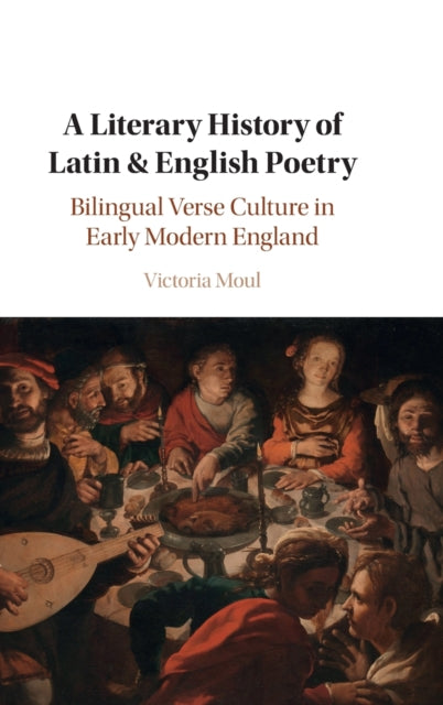 A Literary History of Latin & English Poetry: Bilingual Verse Culture in Early Modern England