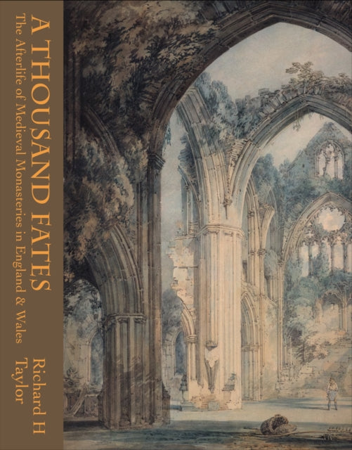 A Thousand Fates: The Afterlife of Medieval Monasteries in England & Wales