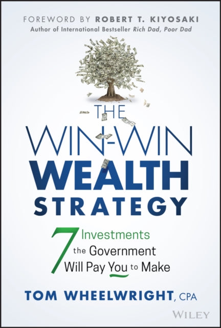 The Win-Win Wealth Strategy - 7 Investments the Government Will Pay You to Make