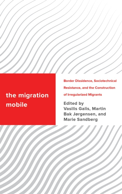 The Migration Mobile: Border Dissidence, Sociotechnical Resistance, and the Construction of Irregularized Migrants