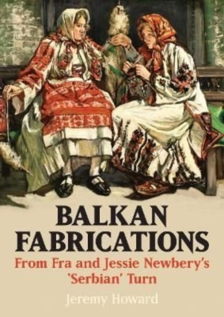 Balkan Fabrications: From Fra and Jessie Newbery's 'Serbian' Turn
