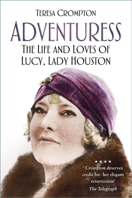 Adventuress: The Life and Loves of Lucy, Lady Houston