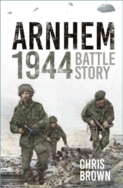 Arnhem 1944: Battle Story