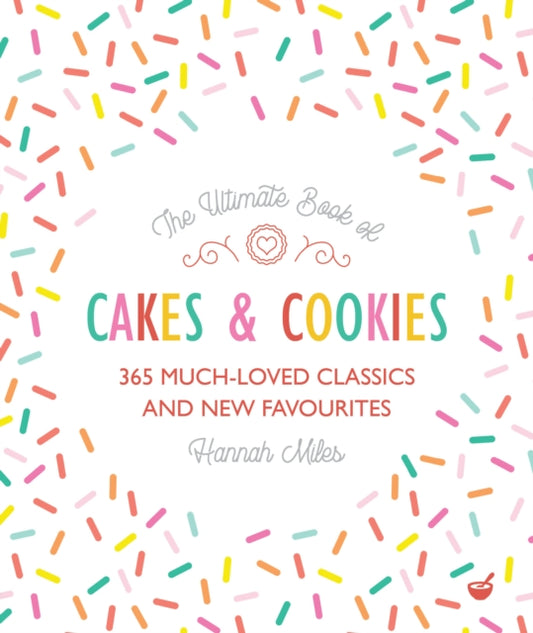 The Ultimate Book of Cakes and Cookies: 365 Much-Loved Classics and New Favourites