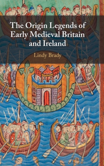 The Origin Legends of Early Medieval Britain and Ireland
