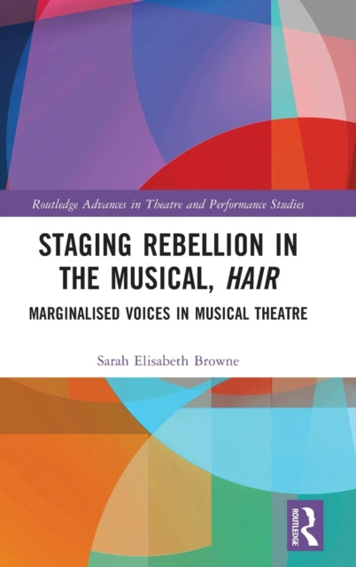 Staging Rebellion in the Musical, Hair: Marginalised Voices in Musical Theatre