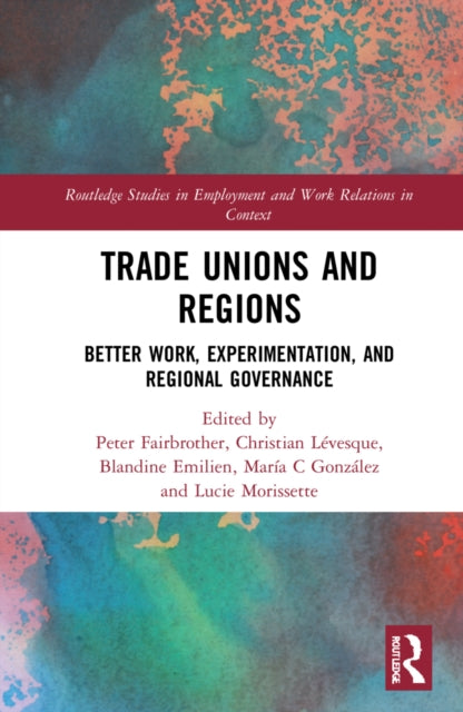 Trade Unions and Regions: Better Work, Experimentation, and Regional Governance