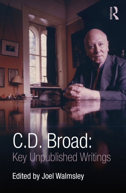 C. D. Broad: Key Unpublished Writings: Key Unpublished Writings