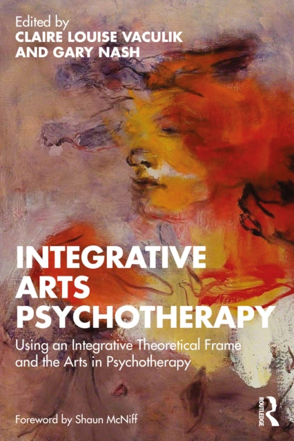 Integrative Arts Psychotherapy: Using an Integrative Theoretical Frame and the Arts in Psychotherapy