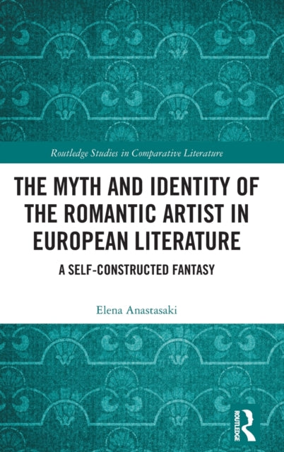 The Myth and Identity of the Romantic Artist in European Literature: A Self-Constructed Fantasy