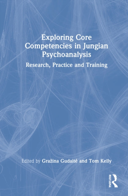 Exploring Core Competencies in Jungian Psychoanalysis: Research, Practice, and Training