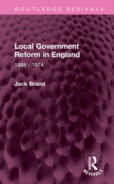 Local Government Reform in England: 1888 - 1974