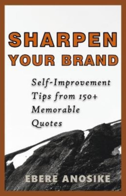 Sharpen Your Brand: Self-Improvement Tips From 150+ Memorable Quotes