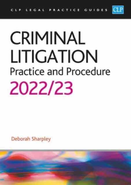 Criminal Litigation: 2022/2023: Legal Practice Course Guides (LPC)