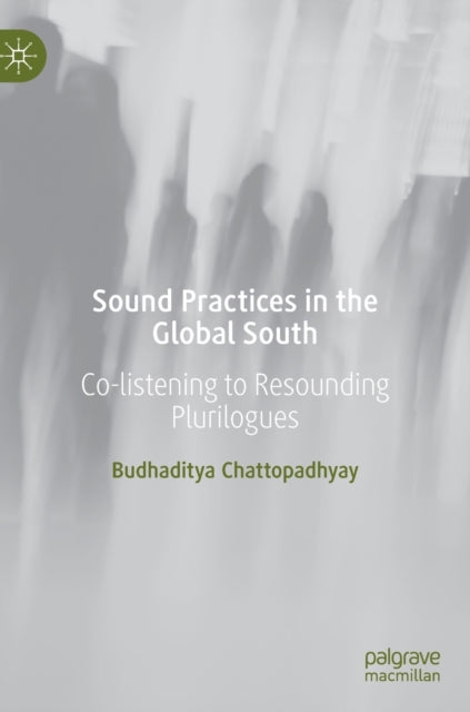 Sound Practices in the Global South: Co-listening to Resounding Plurilogues