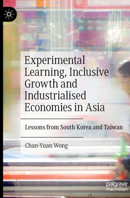 Experimental Learning, Inclusive Growth and Industrialised Economies in Asia: Lessons from South Korea and Taiwan