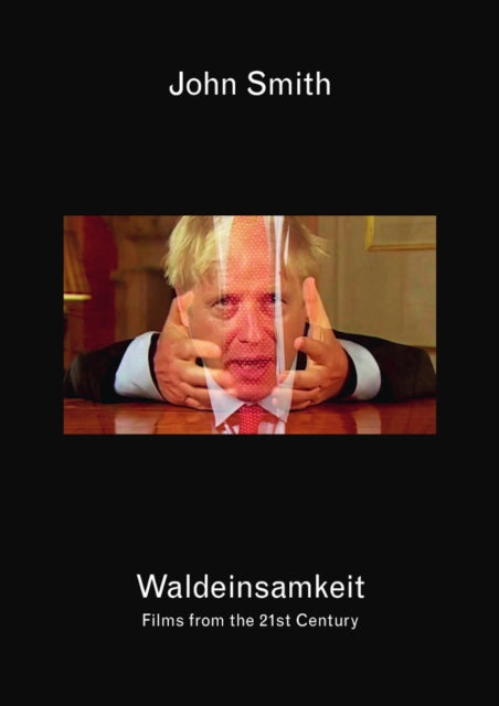 John Smith: Waldeinsamkeit: Films from the 21st Century