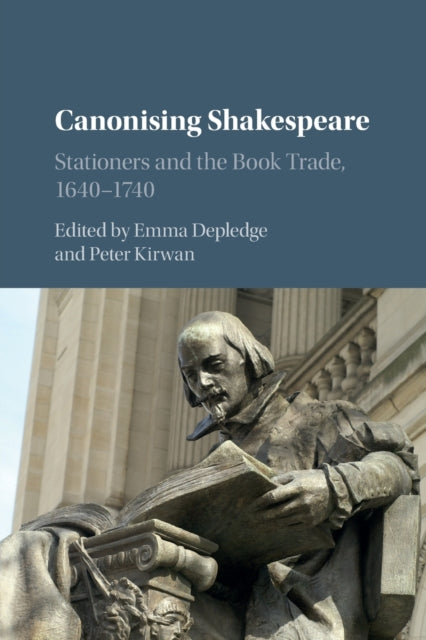 Canonising Shakespeare: Stationers and the Book Trade, 1640-1740