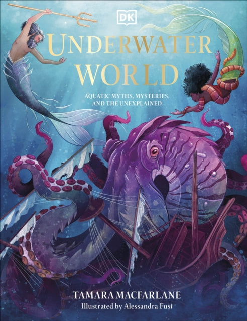 Underwater World: Aquatic Myths, Mysteries and the Unexplained