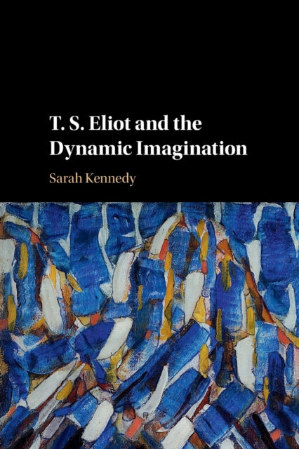 T. S. Eliot and the Dynamic Imagination