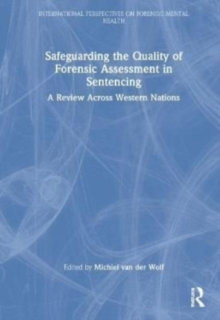 Safeguarding the Quality of Forensic Assessment in Sentencing: A Review Across Western Nations