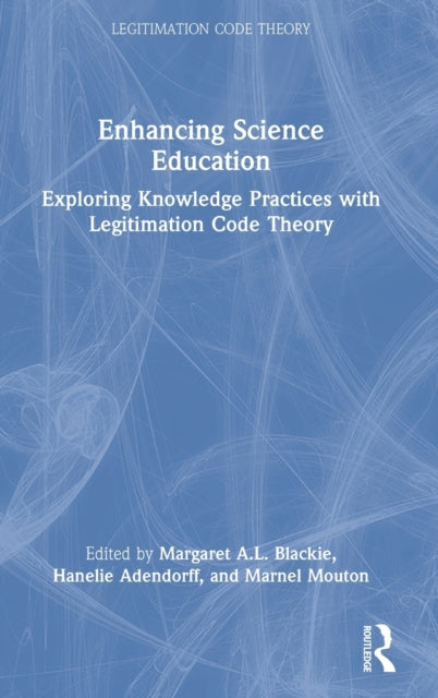 Enhancing Science Education: Exploring Knowledge Practices with Legitimation Code Theory