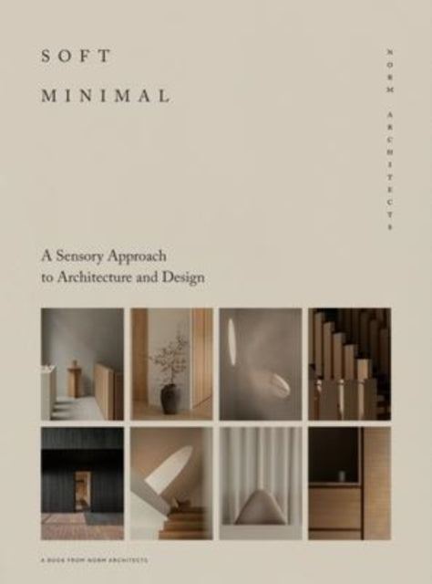 Soft Minimal: Norm Architects: A Sensory Approach to Architecture and Design