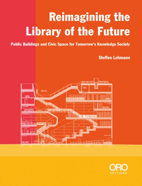 Reimagining the Library of the Future: Public Buildings and Civic Space for Tomorrow's Knowledge Society