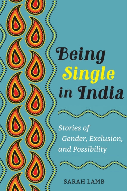 Being Single in India: Stories of Gender, Exclusion, and Possibility