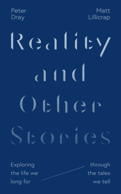 Reality and Other Stories: Exploring the life we long for through the tales we tell