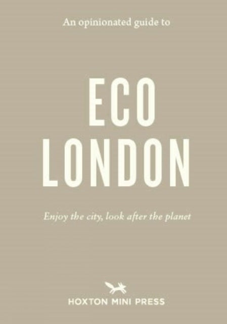 An Opinionated Guide To Eco London: Enjoy the city, look after the planet