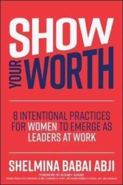 Show Your Worth: 8 Intentional Strategies for Women to Emerge as Leaders at Work