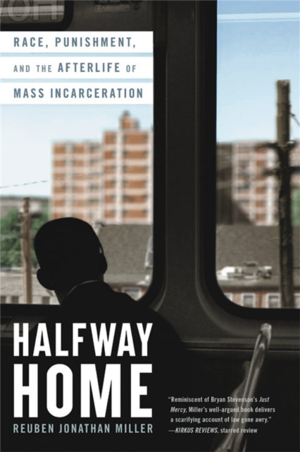 Halfway Home: Race, Punishment, and the Afterlife of Mass Incarceration