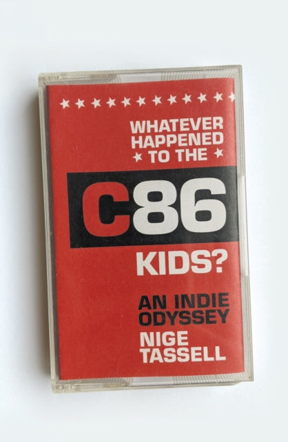 Whatever Happened to the C86 Kids?: An Indie Odyssey