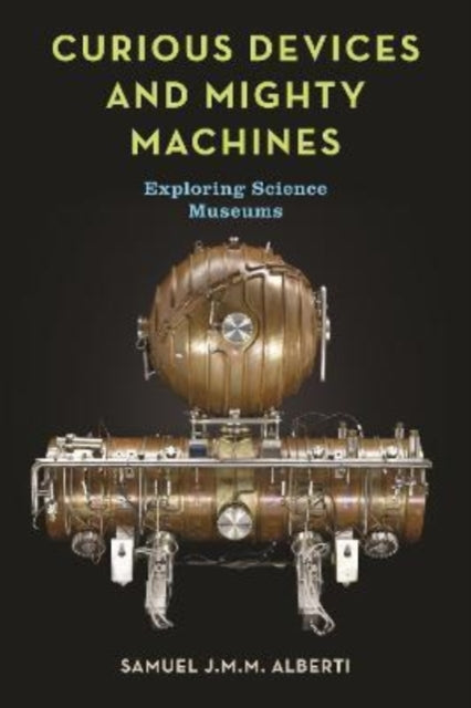 Curious Devices and Mighty Machines: Exploring Science Museums