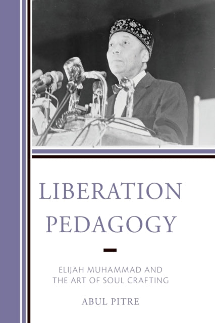 Liberation Pedagogy: Elijah Muhammad and the Art of Soul Crafting