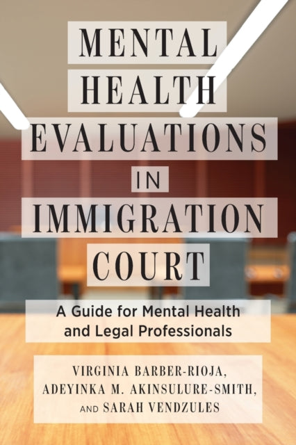 Mental Health Evaluations in Immigration Court: A Guide for Mental Health and Legal Professionals