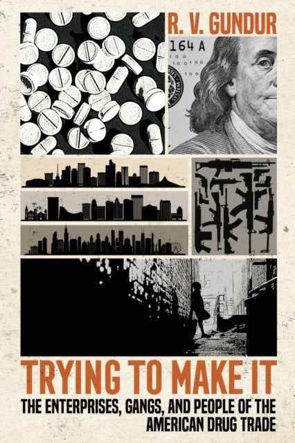 Trying to Make It: The Enterprises, Gangs, and People of the American Drug Trade