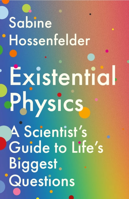 Existential Physics: A Scientist's Guide to Life's Biggest Questions