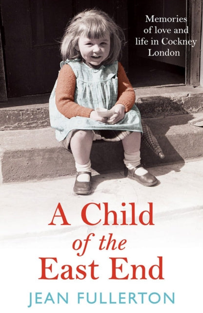 A Child of the East End: The heartwarming and gripping memoir from the queen of saga fiction