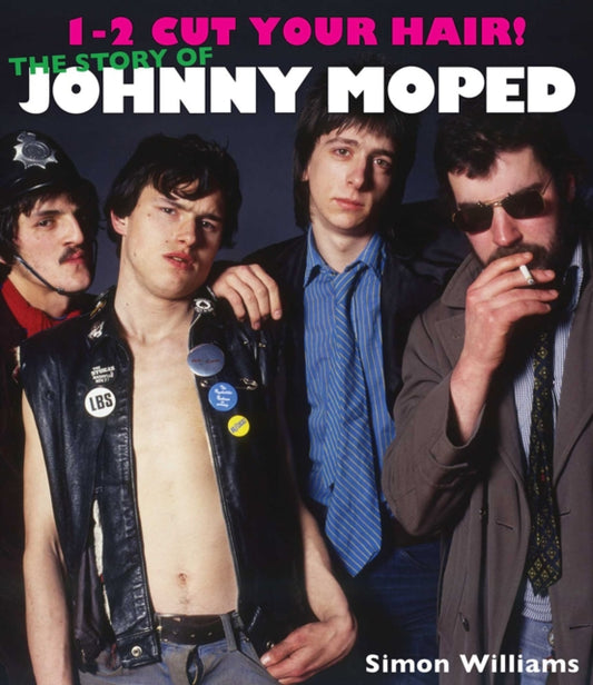 1-2 Cut Your Hair!: The Johnny Moped Story