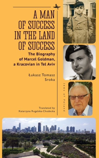 A Man of Success in the Land of Success: The Biography of Marcel Goldman, a Kracovian in Tel Aviv