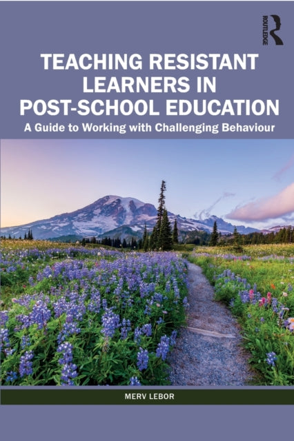 Teaching Resistant Learners in Post-School Education: A Guide to Working with Challenging Behaviour