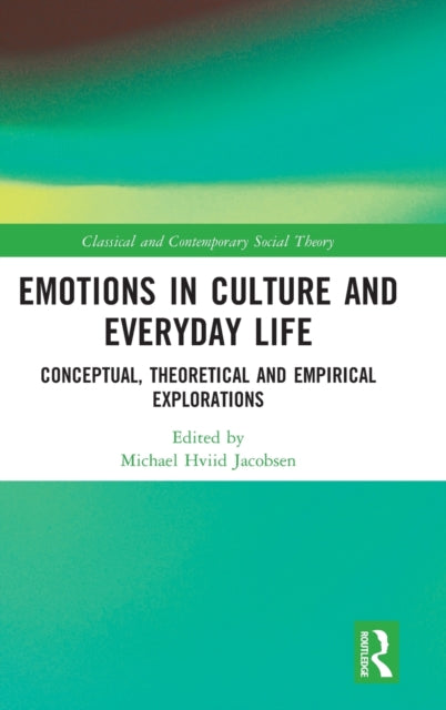 Emotions in Culture and Everyday Life: Conceptual, Theoretical and Empirical Explorations