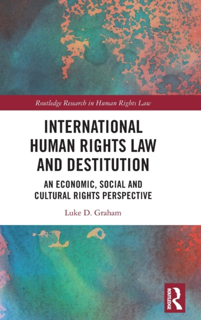 International Human Rights Law and Destitution: An Economic, Social and Cultural Rights Perspective