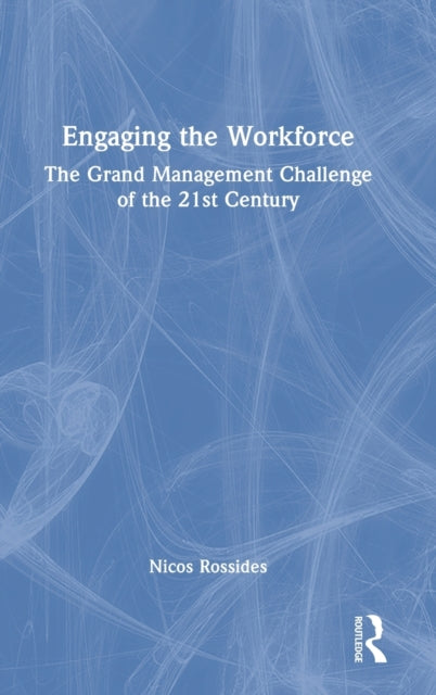 Engaging the Workforce: The Grand Management Challenge of the 21st Century